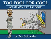 Cover image for Too Fool For Cool: An Airman Artless Book