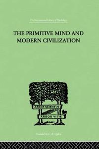 Cover image for The Primitive Mind And Modern Civilization