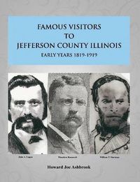 Cover image for Famous Visitors to Jefferson County, Illinois Early Years 1819-1919