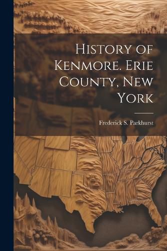 Cover image for History of Kenmore. Erie County, New York