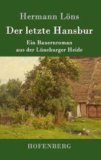 Cover image for Der letzte Hansbur: Ein Bauernroman aus der Luneburger Heide