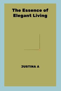 Cover image for The Essence of Elegant Living