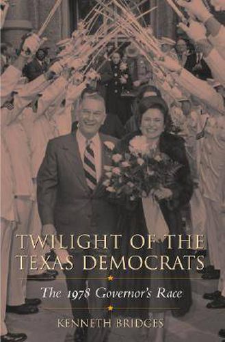 Cover image for Twilight of the Texas Democrats: The 1978 Governor's Race