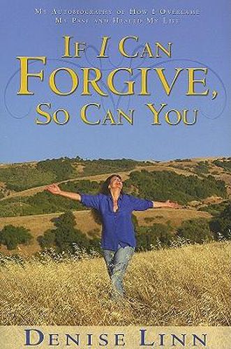 Cover image for If I Can Forgive, So Can You: My Autobiography of How I Overcame My Past and Healed My Life (Revised)