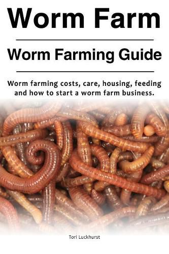 Cover image for Worm Farm. Worm Farm Guide. Worm farm costs, care, housing, feeding and how to start a worm farm business.