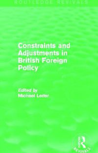 Cover image for Constraints and Adjustments in British Foreign Policy (Routledge Revivals)