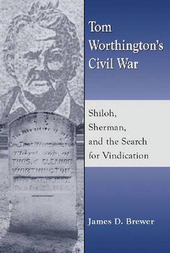 Tom Worthington's Civil War: Shiloh, Sherman, and the Search for Vindication