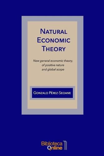 Cover image for Natural Economic Theory: New general economic theory, of positive nature and global scope