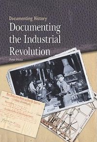 Cover image for Documenting the Industrial Revolution