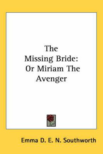 Cover image for The Missing Bride: Or Miriam the Avenger