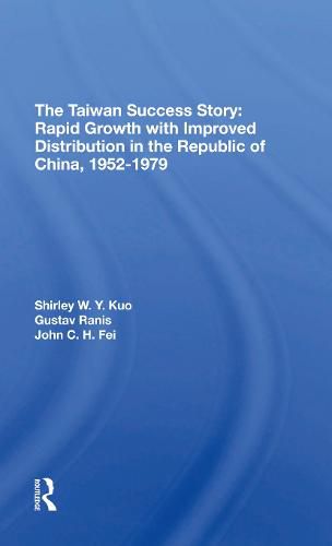 The Taiwan Success Story: Rapid Growth with Improved Distribution in the Republic of China, 1952-1979: Rapid Growith With Improved Distribution In The Republic Of China, 1952-1979