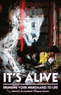 Cover image for It's Alive: Bringing Your Nightmares to Life