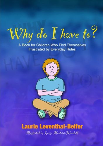 Cover image for Why Do I Have To?: A Book for Children Who Find Themselves Frustrated by Everyday Rules