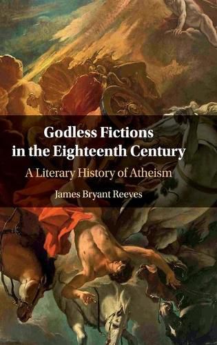 Cover image for Godless Fictions in the Eighteenth Century: A Literary History of Atheism