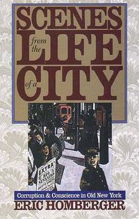 Cover image for Scenes from the Life of a City: Corruption and Conscience in Old New York