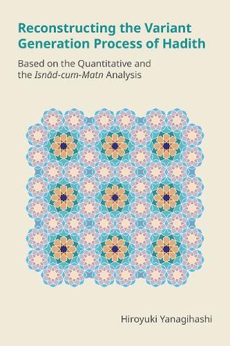 Cover image for Reconstructing the Variant Generation Process of Hadith: Based on the Quantitative and the Isnād-Cum-Matn Analysis