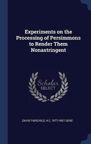 Experiments on the Processing of Persimmons to Render Them Nonastringent