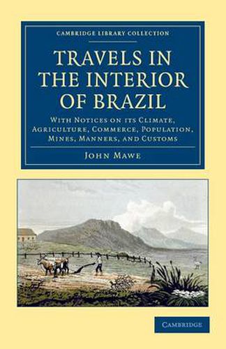 Cover image for Travels in the Interior of Brazil: With Notices on its Climate, Agriculture, Commerce, Population, Mines, Manners, and Customs