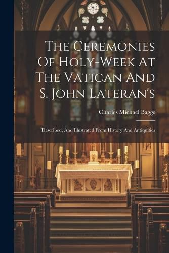 Cover image for The Ceremonies Of Holy-week At The Vatican And S. John Lateran's