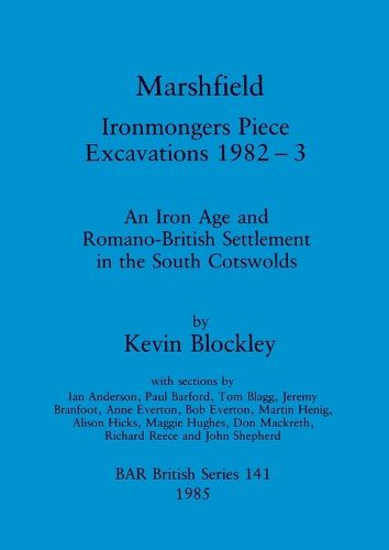 Cover image for Marshfield: Ironmongers Piece excavations 1982-3: An Iron Age and Romano-British Settlement in the South Cotswolds