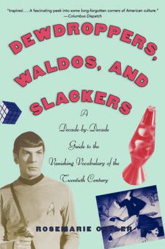 Cover image for Dewdroppers, Waldos, and Slackers: A Decade-by-Decade Guide to the Vanishing Vocabulary of the Twentieth Century