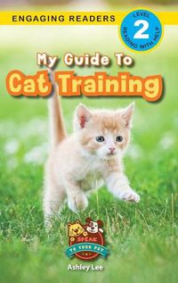 Cover image for My Guide to Cat Training: Speak to Your Pet (Engaging Readers, Level 2)