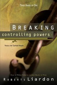 Cover image for Breaking Controlling Powers: Victory Over Spiritual Attacks