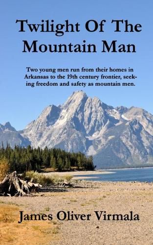 Twilight Of The Mountain Man: Two young men run from their homes in Arkansas to the 19th century frontier, seeking freedom and safety as mountain men.