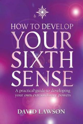 Cover image for How to Develop Your Sixth Sense: A Practical Guide to Developing Your Own Extraordinary Powers