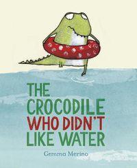 Cover image for The Crocodile Who Didn't Like Water