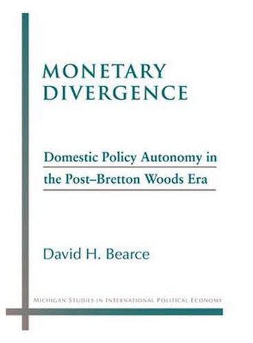 Cover image for Monetary Divergence: Domestic Policy Autonomy in the Post-bretton Woods Era