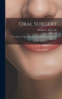 Cover image for Oral Surgery; a Text-book on General Surgery and Medicine as Applied to Dentistry