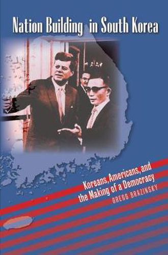 Cover image for Nation Building in South Korea: Koreans, Americans, and the Making of a Democracy