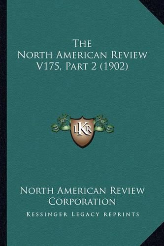 The North American Review V175, Part 2 (1902)