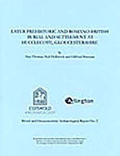 Cover image for Later Prehistoric and Romano-British Burial and Settlement at Hucclecote,Gloucestershire: Excavations in Advance of the Gloucester Business Park Link Road,1998