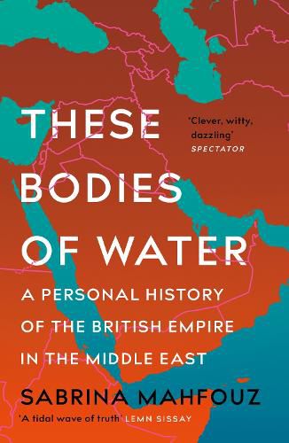 Cover image for These Bodies of Water: Notes on the British Empire, the Middle East and Where We Meet