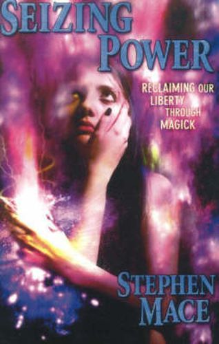 Cover image for Seizing Power: Reclaiming Our Liberty Through Magick