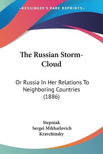 The Russian Storm-Cloud: Or Russia in Her Relations to Neighboring Countries (1886)