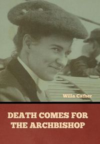 Cover image for Death Comes for the Archbishop Willa Cather