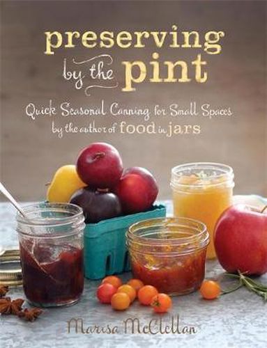 Cover image for Preserving by the Pint: Quick Seasonal Canning for Small Spaces from the author of Food in Jars