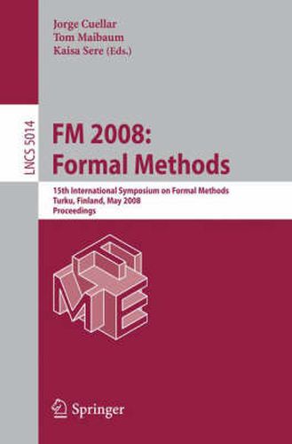 FM 2008: Formal Methods: 15th International Symposium on Formal Methods, Turku, Finland, May 26-30, 2008, Proceedings