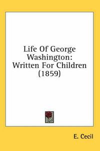 Cover image for Life of George Washington: Written for Children (1859)