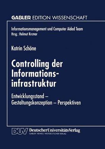 Cover image for Controlling Der Informationsinfrastruktur: Entwicklungsstand -- Gestaltungskonzeption -- Perspektiven