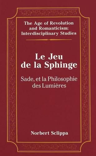 Le Jeu de la Sphinge: Sade et la Philosophie des Lumieres