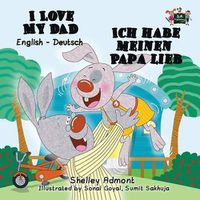 Cover image for I Love My Dad - Ich habe meinen Papa lieb: English German Bilingual Edition