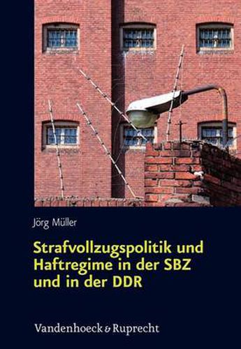 Cover image for Strafvollzugspolitik und Haftregime in der SBZ und in der DDR: Sachsen in der Ara Ulbricht