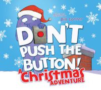 Cover image for Don't Push the Button! A Christmas Adventure: An Interactive Holiday Book For Toddlers