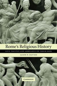 Cover image for Rome's Religious History: Livy, Tacitus and Ammianus on their Gods