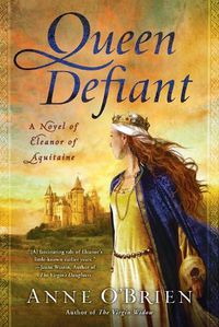 Cover image for Queen Defiant: A Novel of Eleanor of Aquitaine