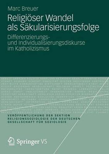 Cover image for Religioeser Wandel ALS Sakularisierungsfolge: Differenzierungs- Und Individualisierungsdiskurse Im Katholizismus